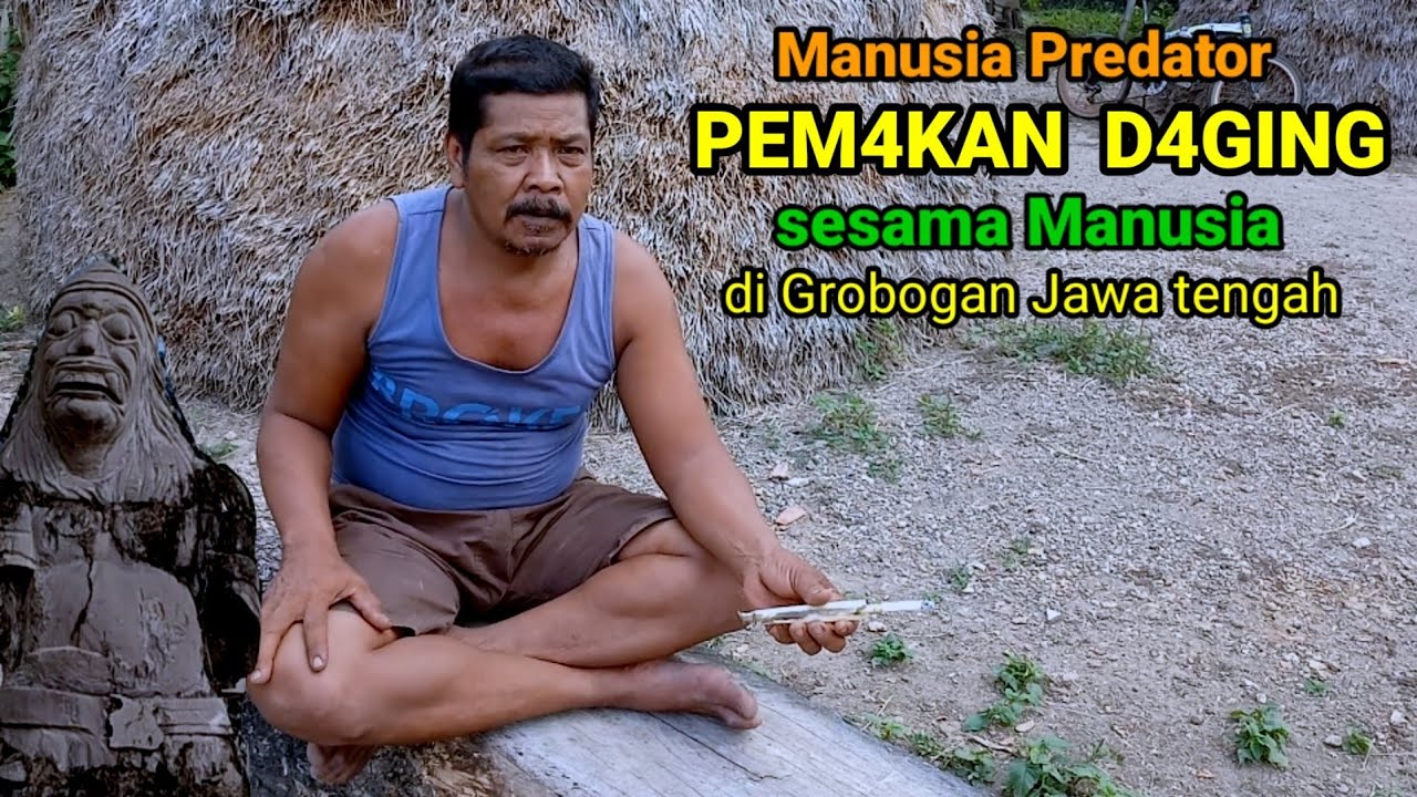 Manusia Predator pemakan sesama di Grobogan bikin miris merinding walau sudah berganti Zaman.