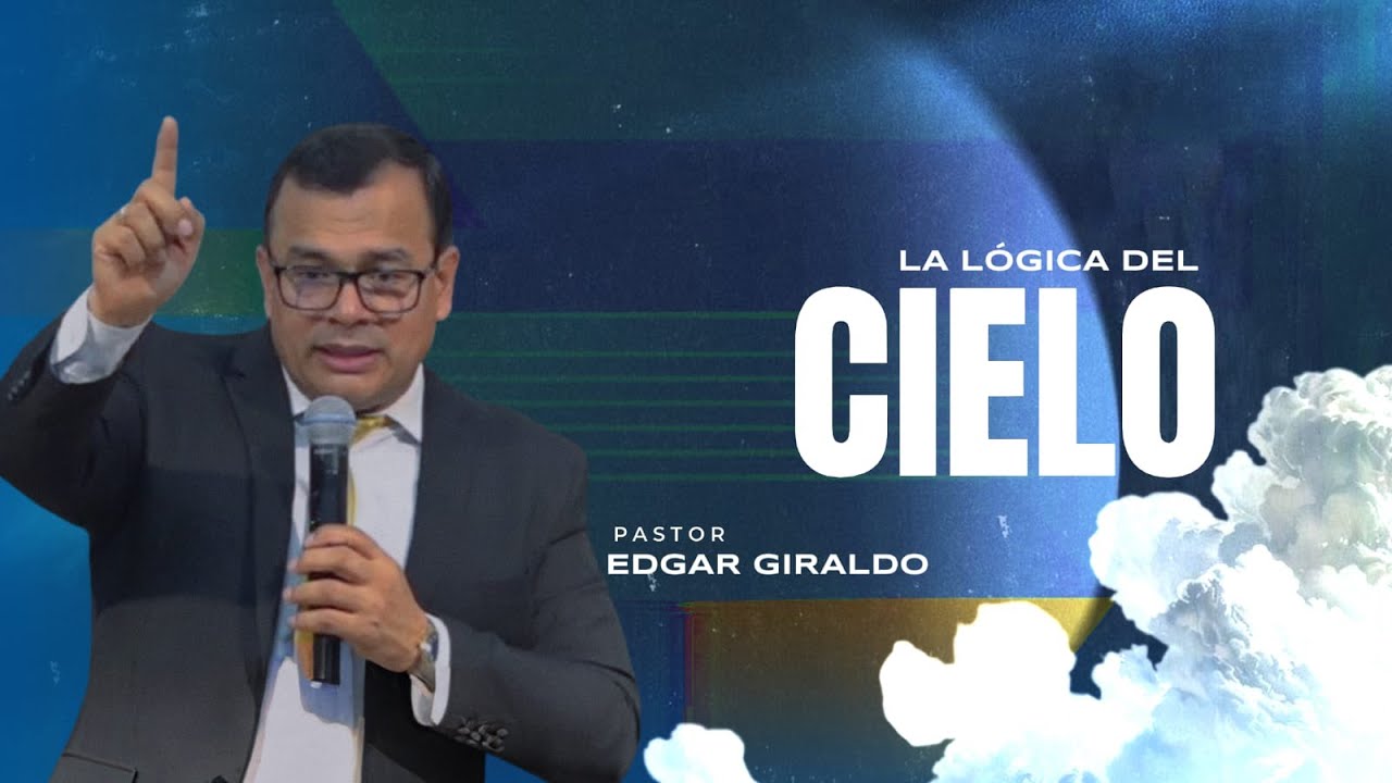 Pastor Edgar Giraldo | La lógica del Cielo