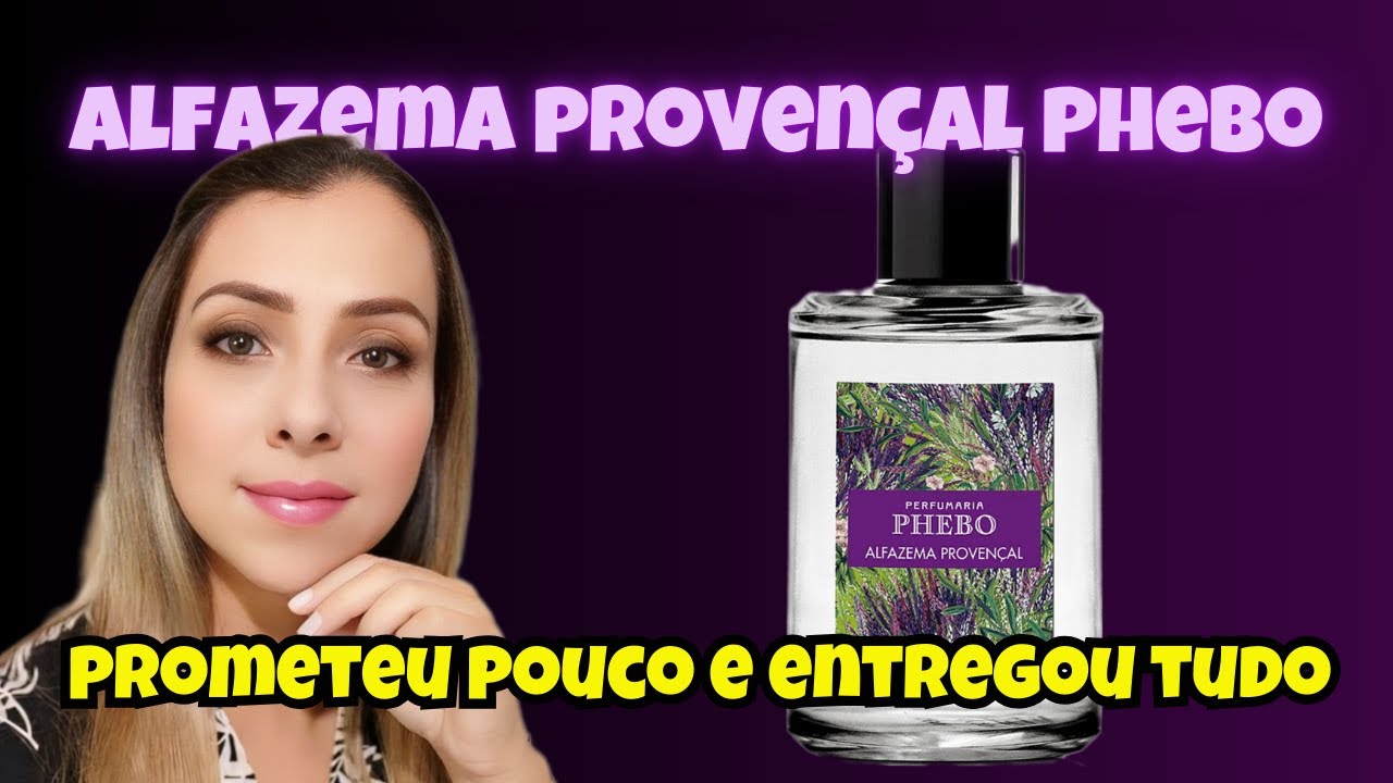 ALFAZEMA PROVENÇAL -  PHEBO | A colônia que PROMETEU pouco e entregou tudo