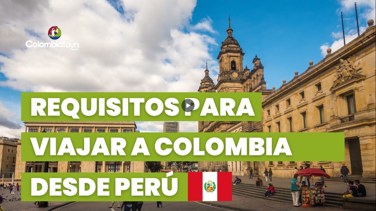 Requisitos para viajar a Colombia desde Per&uacute;