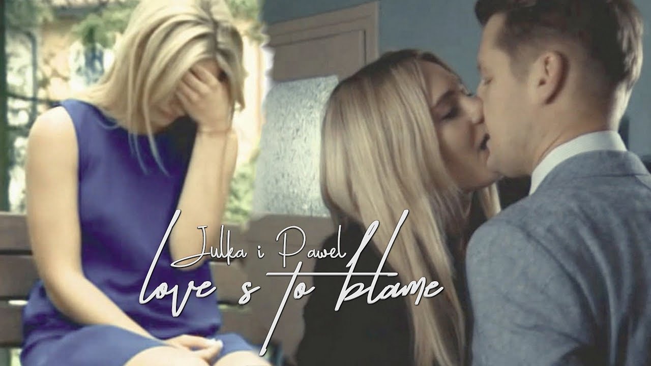 — Love's to blame. | HD |  Julka i Paweł | M jak miłość.