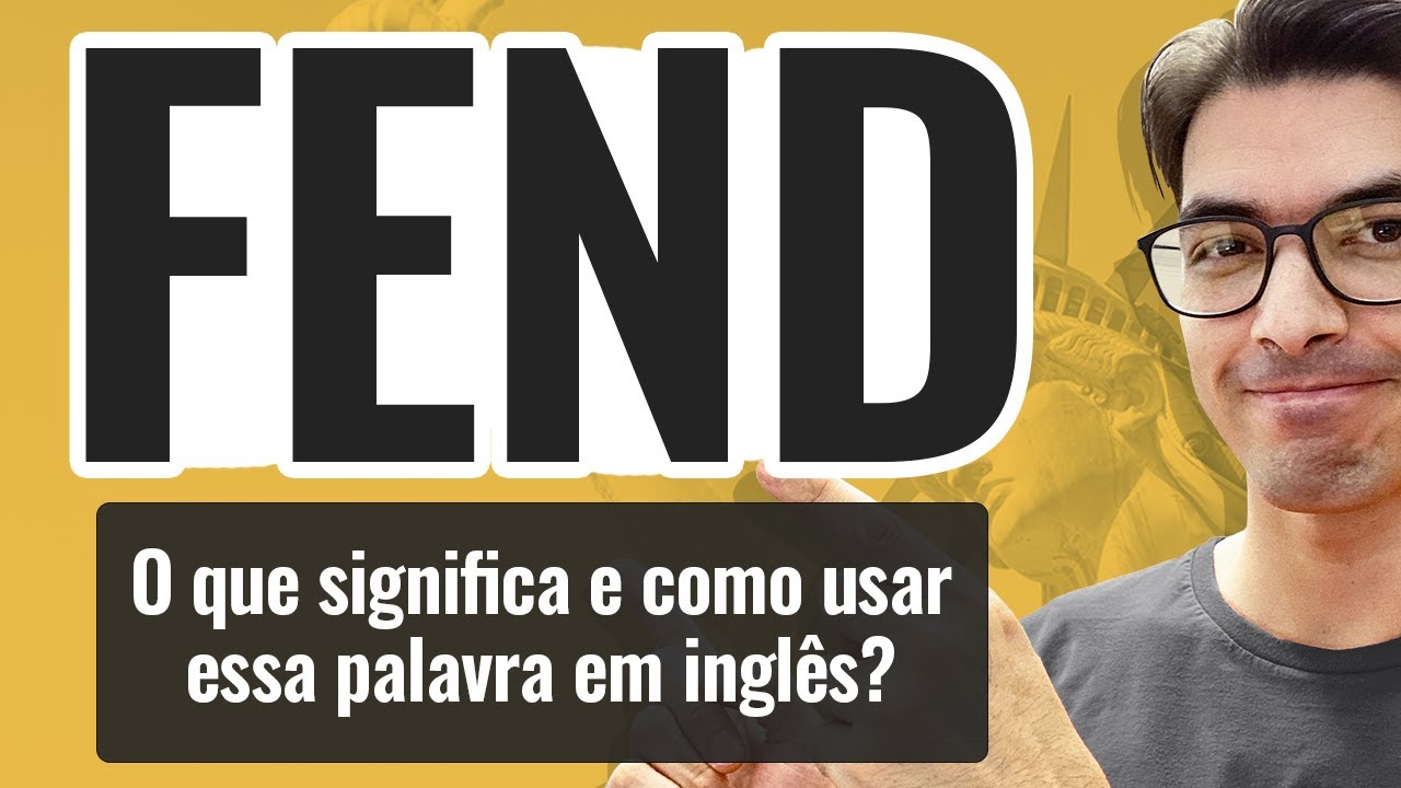 FEND | O que significa e como usar essa palavra em inglês?