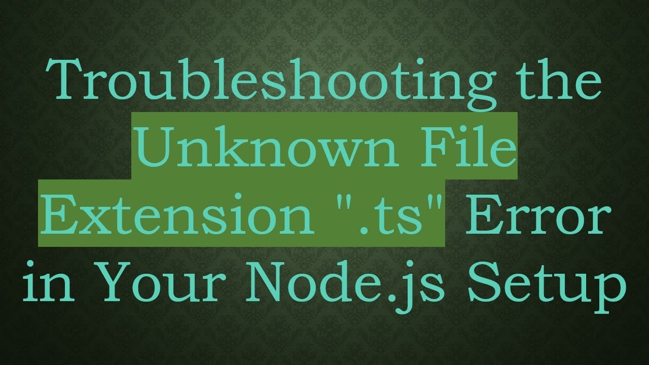 Troubleshooting the Unknown File Extension 