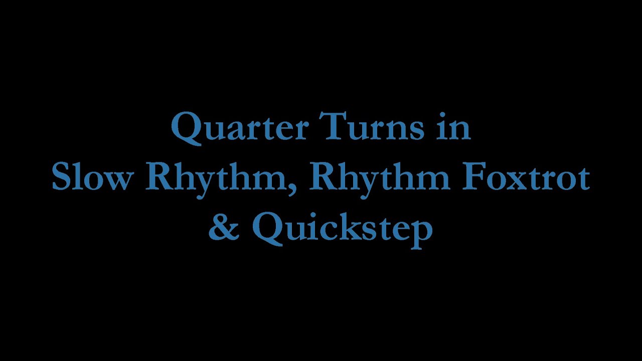 Quarter Turns in Slow Rhythm, Rhythm Foxtrot & Quickstep