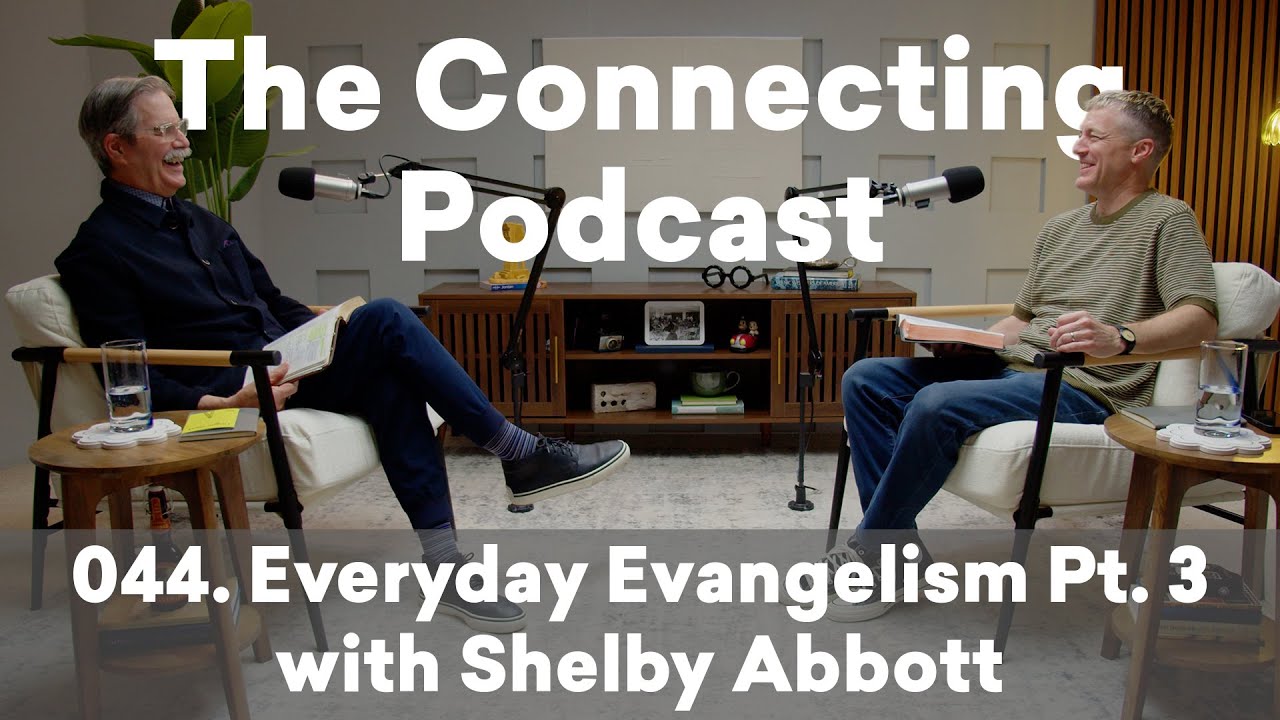 The Connecting Podcast 44: Everyday Evangelism Pt. 3