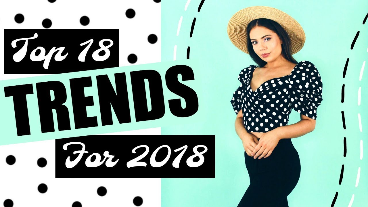 Top 18 Fashion Trends for 2018!