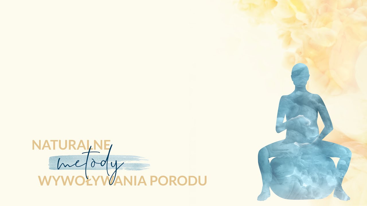 Naturalne metody wywoływania porodu
