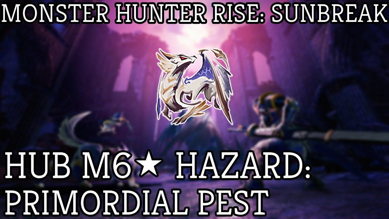Monster Hunter Rise Sunbreak: M6 Hub Quest Hazard: Primordial Pest