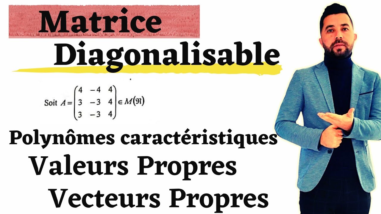 Matrice Diagonalisable : Polynômes caractéristiques, Valeurs propres et Vecteurs Propres