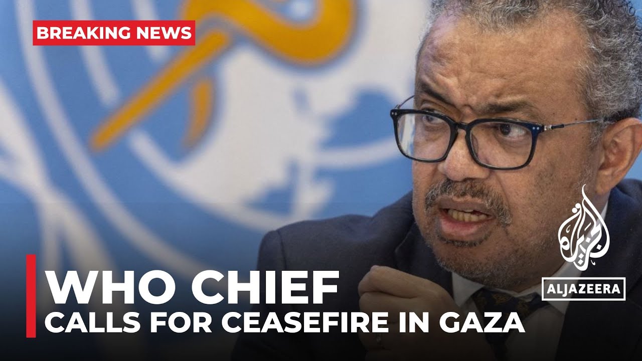 WHO chief calls for immediate ceasefire in Gaza, aid delivery
