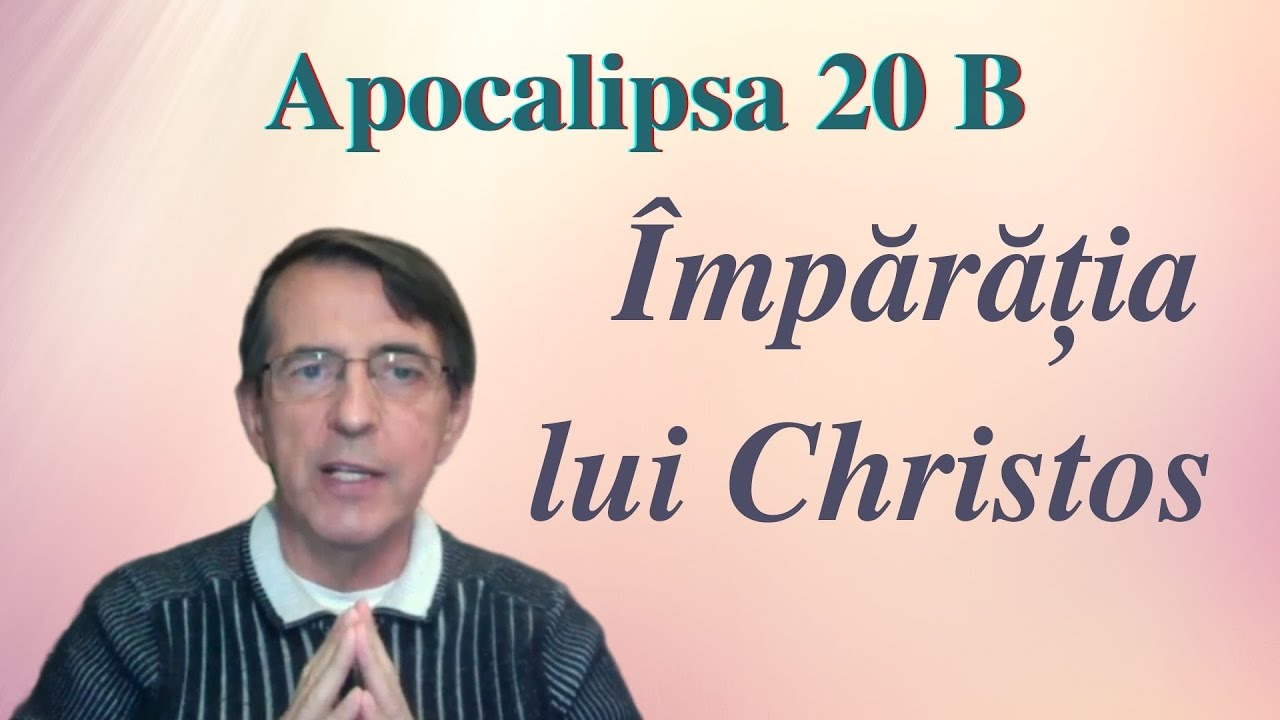 Împărăția lui Christos - Apocalipsa 20 B (Daniel Brânzei)