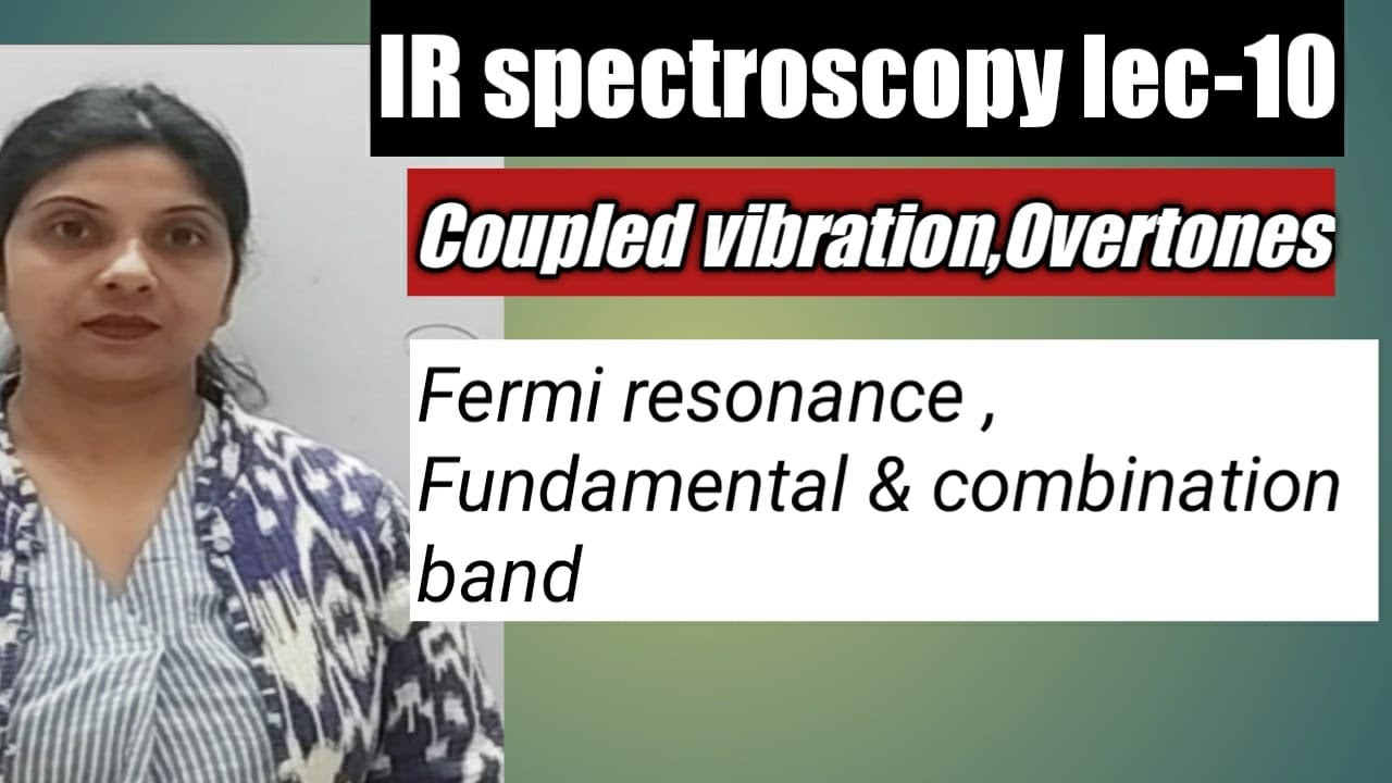 Couple vibration,fundamental,combination & overtone band,Fermi resonance in IR spectroscopy