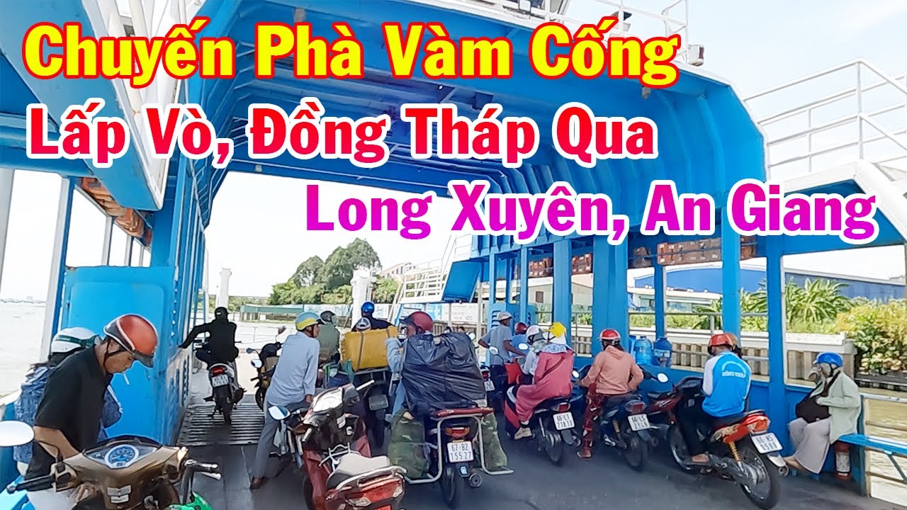 Chuyến Phà Vàm Cống - Lấp Vò, Đồng Tháp Qua Long Xuyên, An Giang