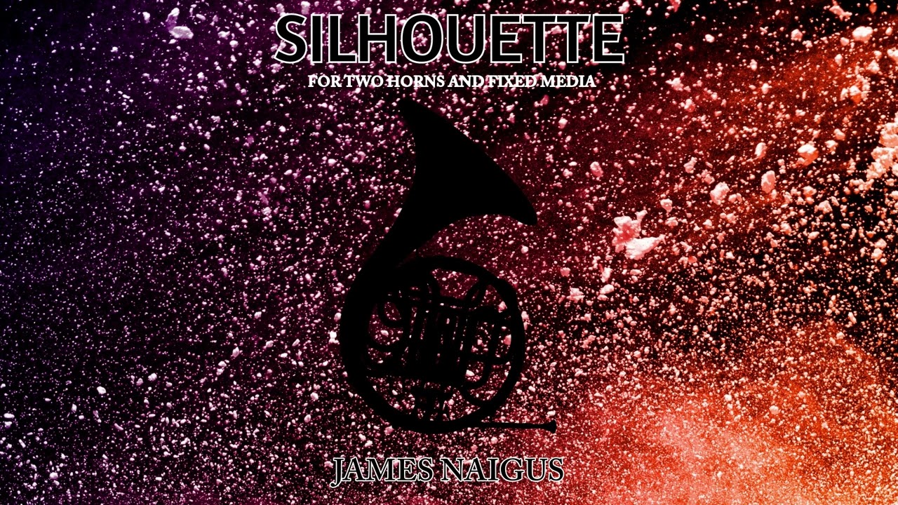James Naigus - Silhouette for Two Horns and Fixed Media