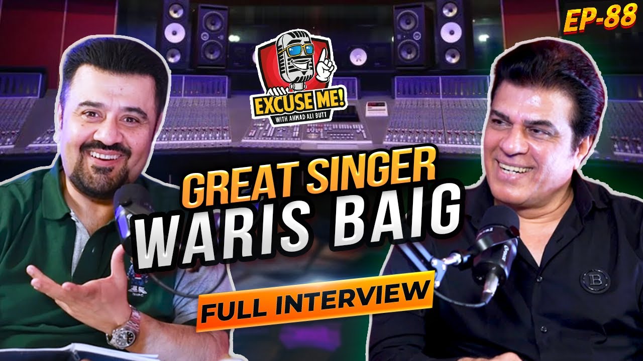 Excuse Me with Ahmad Ali Butt | Ft. Waris Baig | Full Interview | Episode 88 | Podcast