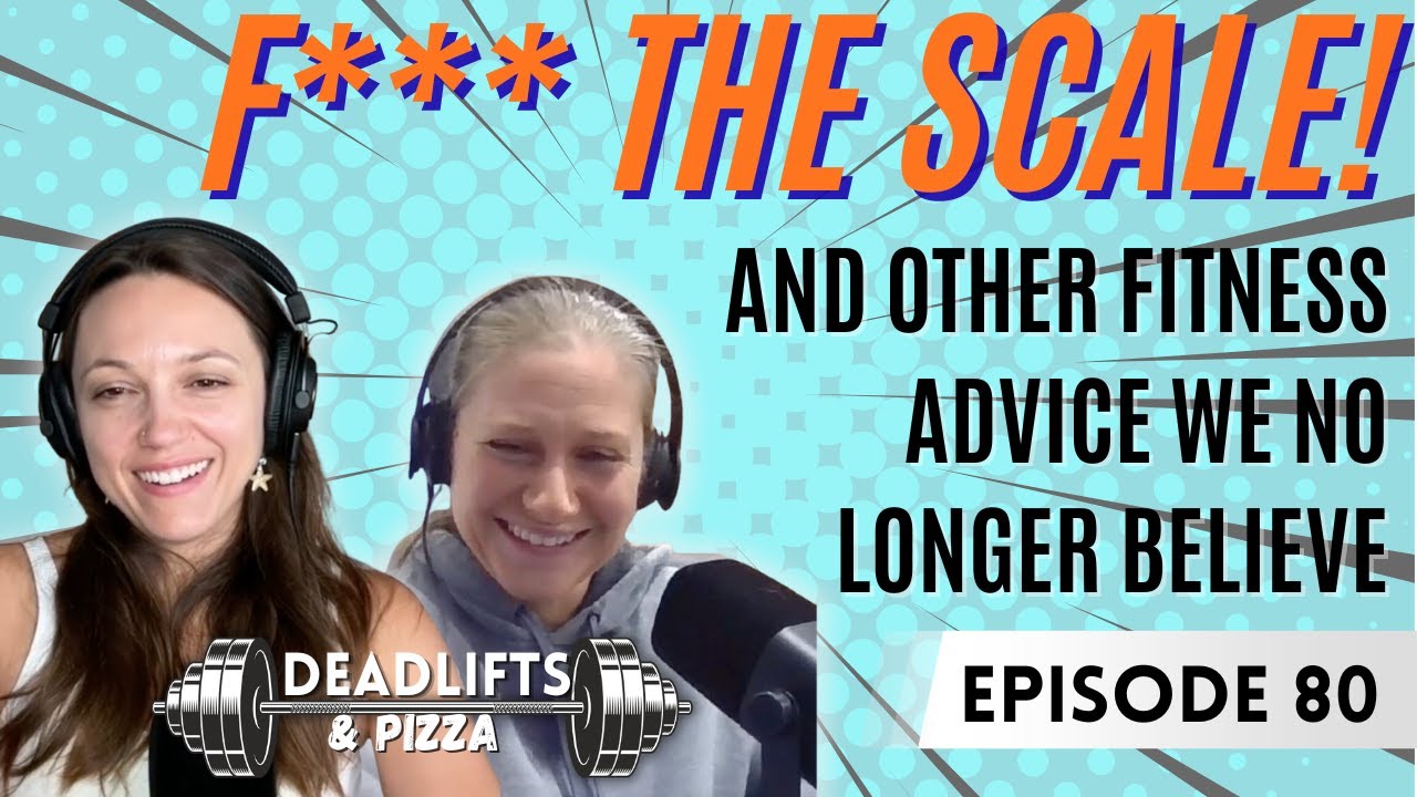 F*** the Scale (And Other Fitness Advice We No Longer Believe)| D&P Ep. 80