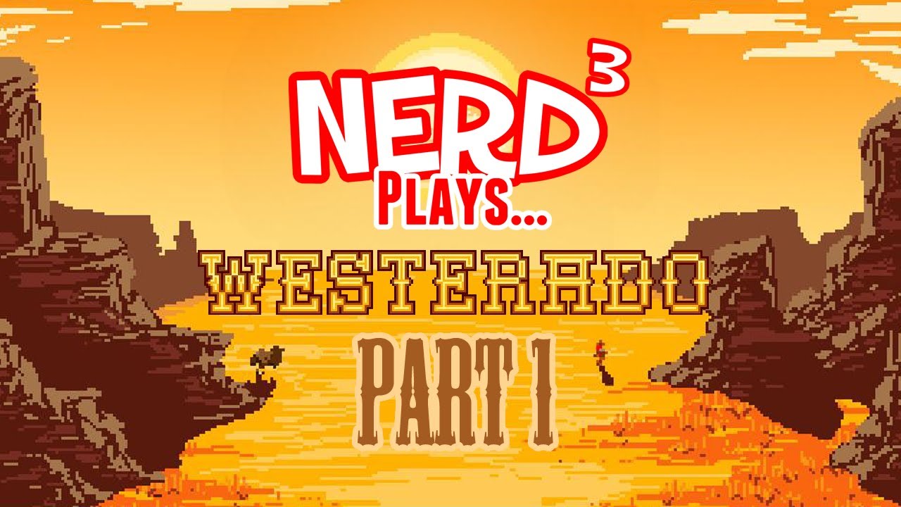 Nerd³ Plays... Westerado - Part 1