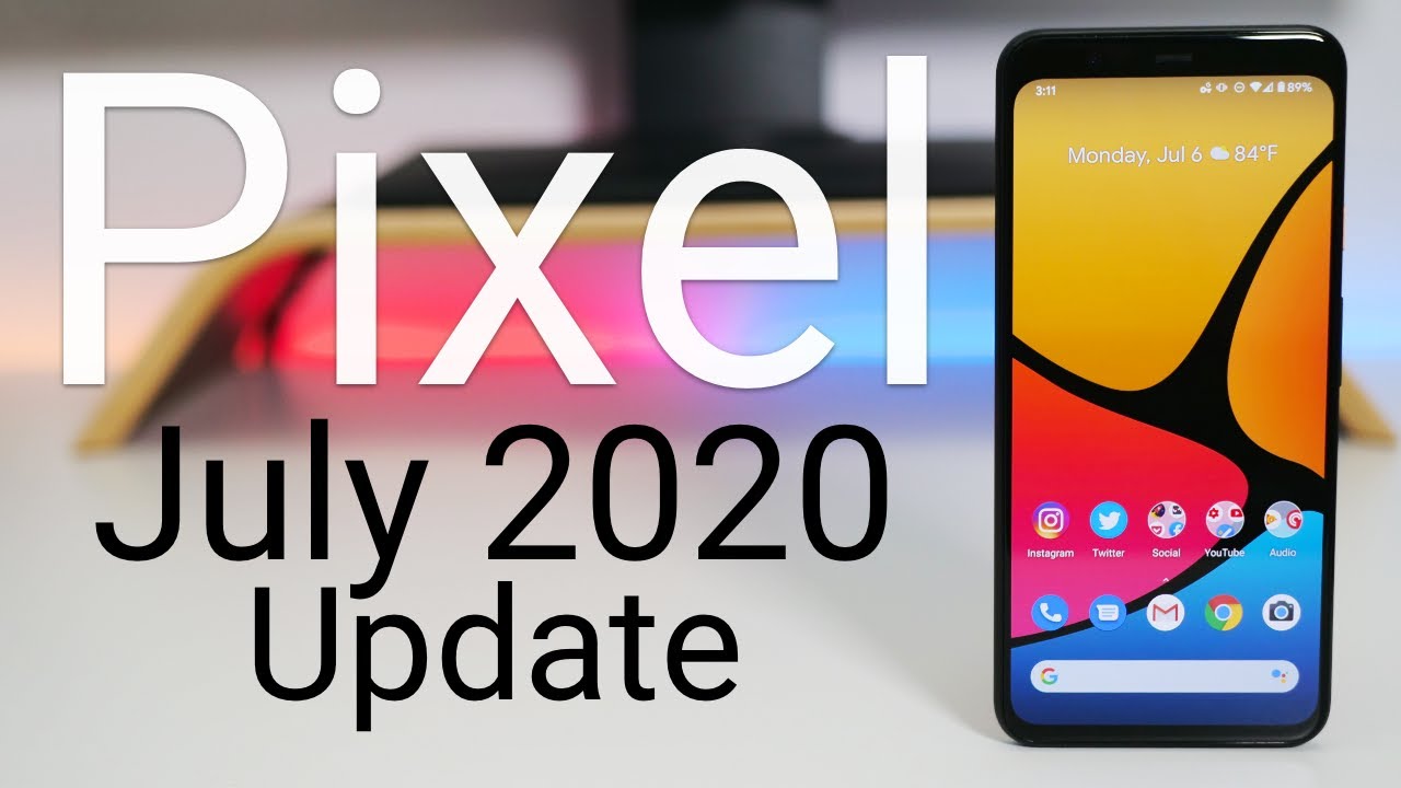 Google Pixel July 2020 Update is Out! - What&rsquo;s New?