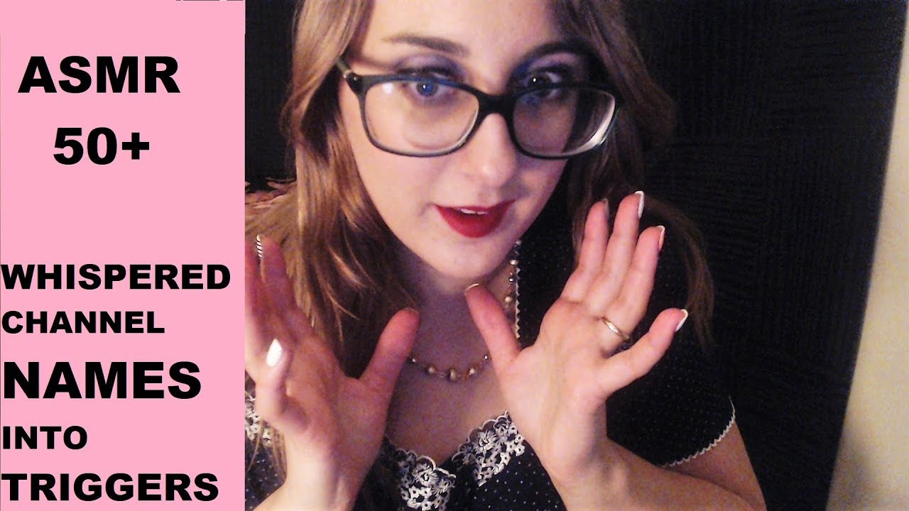 50+|  Whispering ASMR Channel Names as Tingly Repetitive Triggers|