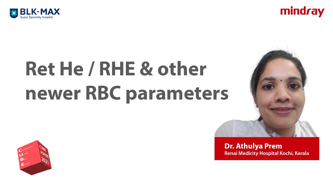 Ret He/ RHE and other newer RBC parameters | Dr Atulya Prem | CUBE ASPIRE 2021
