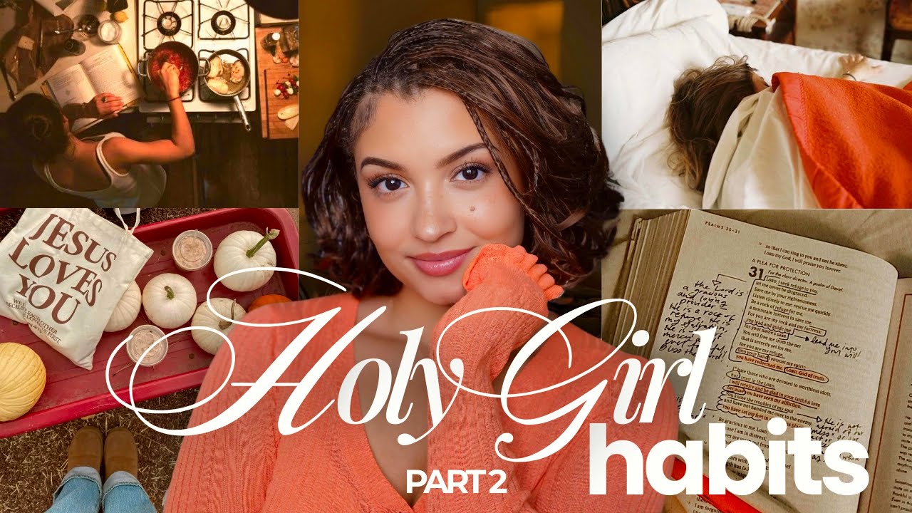 HOLY GIRL HABITS| Life Changing Habits That WILL Change The Way You Love God, Yourself & Others! 