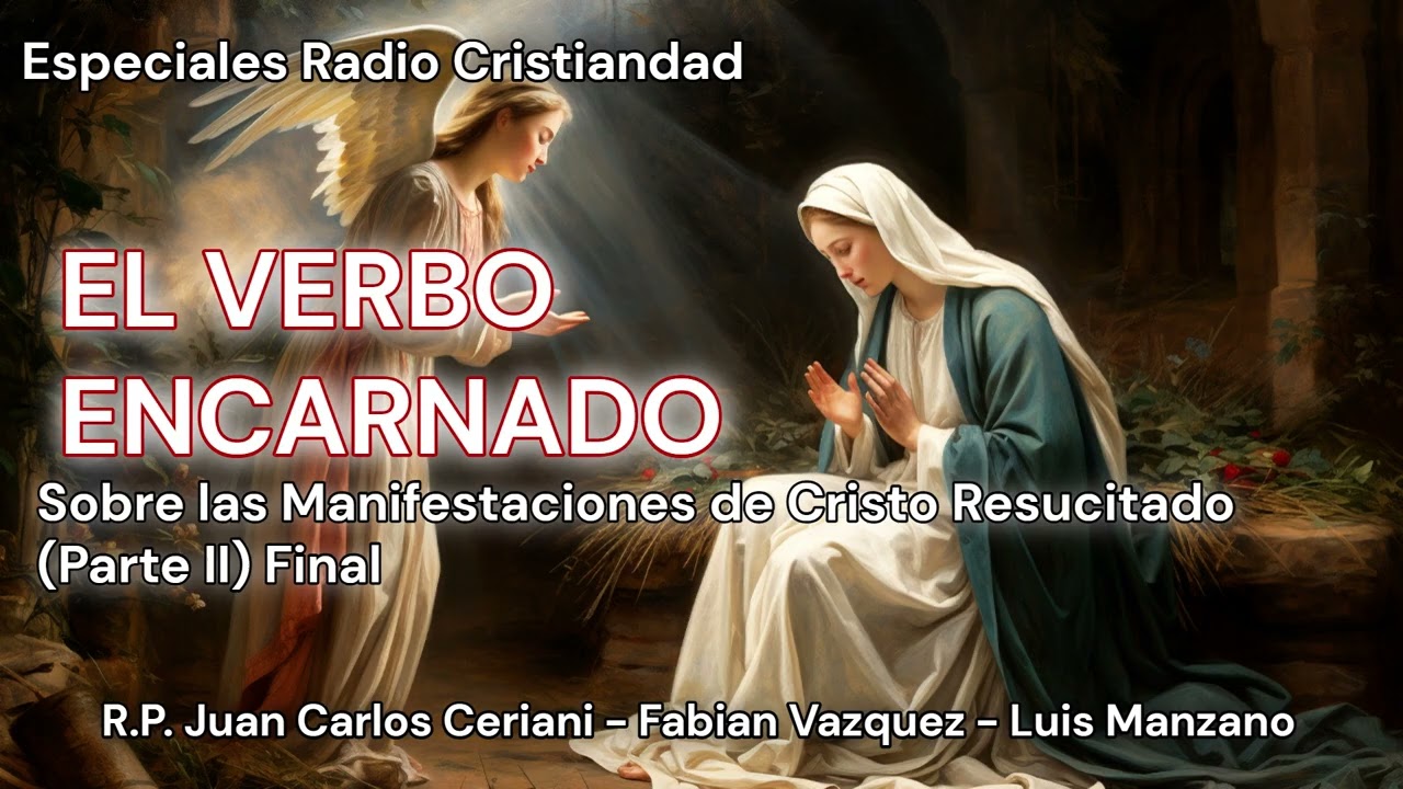 El Verbo Encarnado - DE LAS MANIFESTACIONES DE CRISTO RESUCITADO  (Parte II) Final