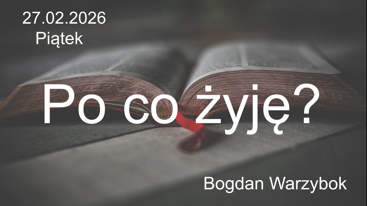 27.02.2026 - Piątek - Po co żyję? - br. Bogdan Warzybok