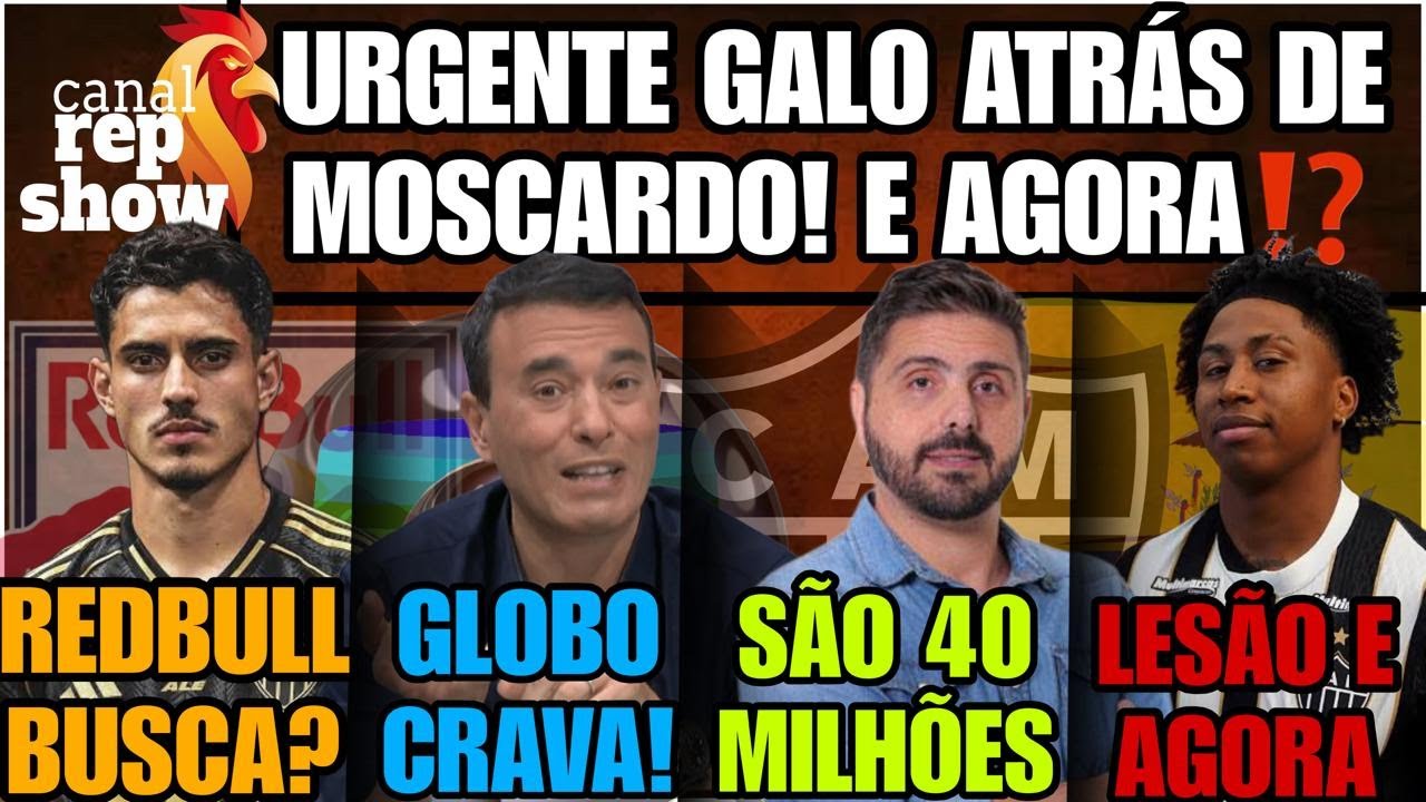 👀GALO QUER MOSCARDO?⚫REDBULL BUSCARA?🔝GLOBO CRAVA🌟40 MILHÕES A MENOS🛑LESIONADO🌟 HULK GALO NOTÍCIAS