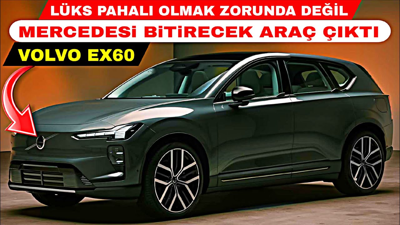LÜKS PAHALI OLMAK ZORUNDA DEĞİL MERCEDESİ BİTİRECEK ARAÇ VOLVO EX60 ÇIKTI