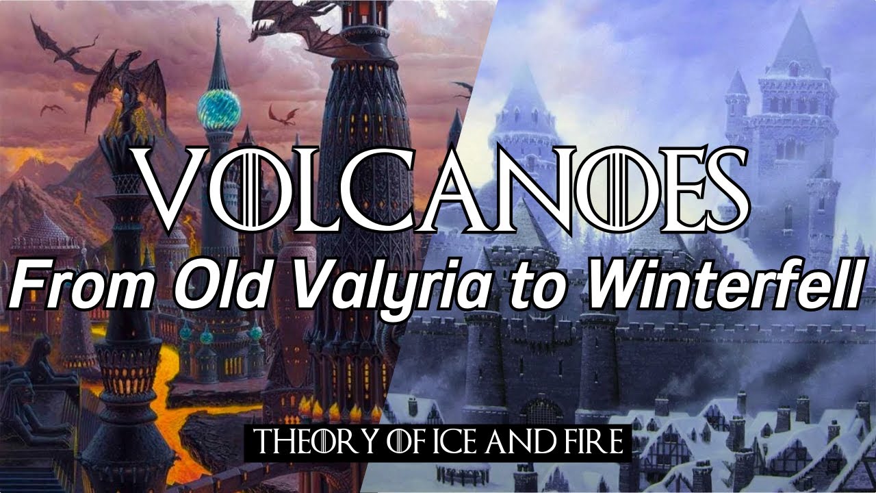 Volcanoes & Magic: From Valyrian Sorcery to Winterfell's Walls | ASoIaF Theory