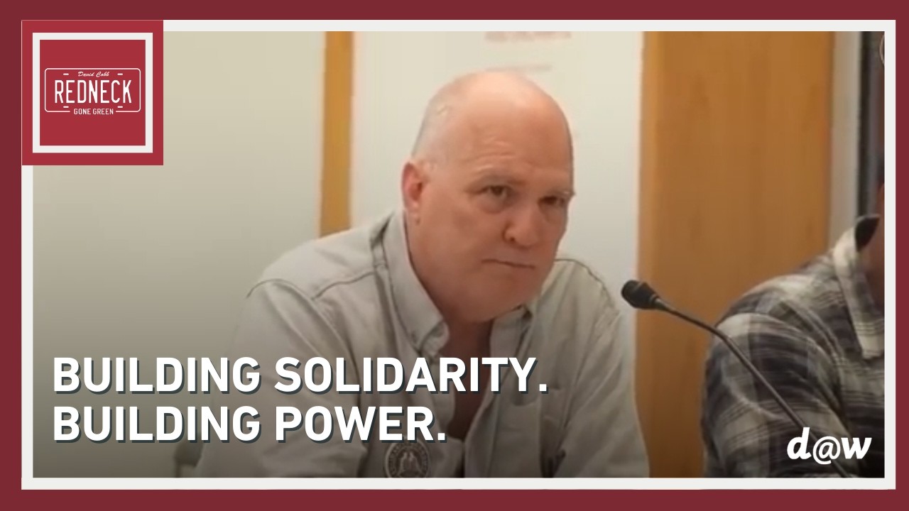 Redneck Gone Green with Building Solidarity, Building Power