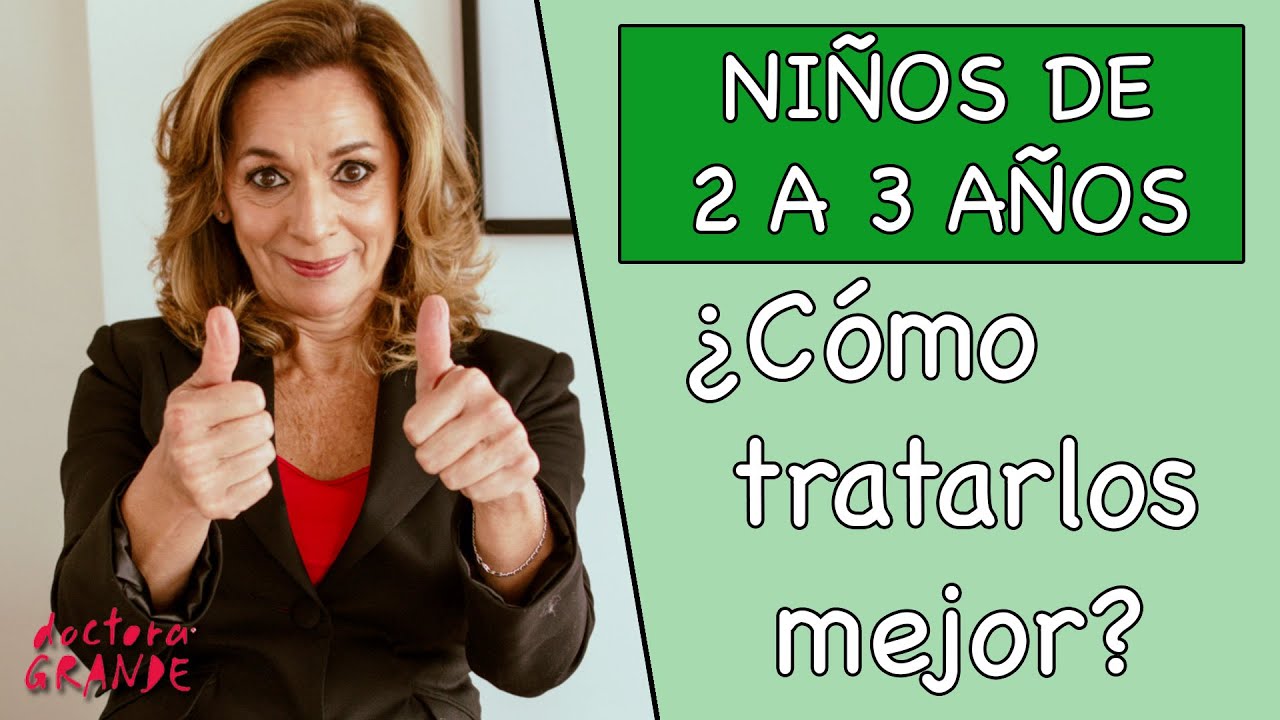 Dra. Grande - Niños entre los 2 y 3 años ¿Cómo educarlos mejor?
