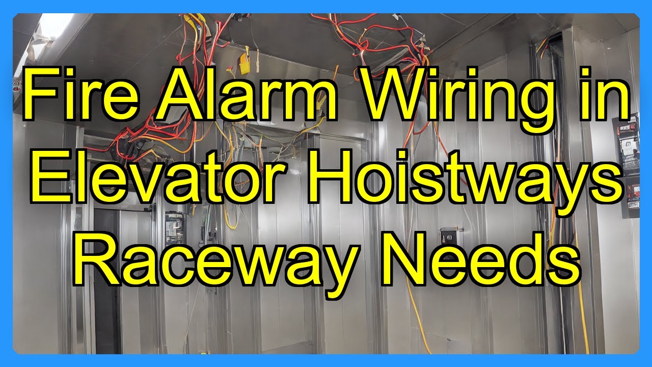Fire Alarm Wiring in Elevator Hoistways Raceway Needs