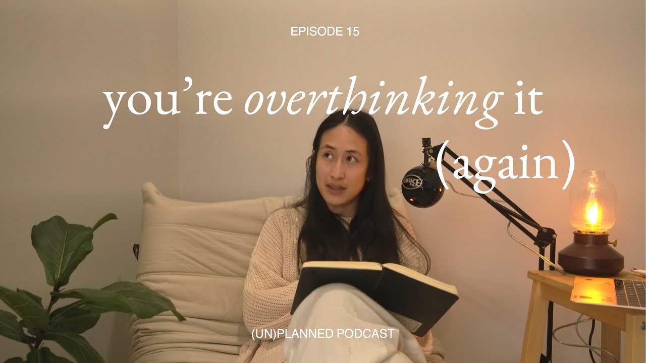 you're overthinking it, again (episode 15) ✷ (un)planned podcast