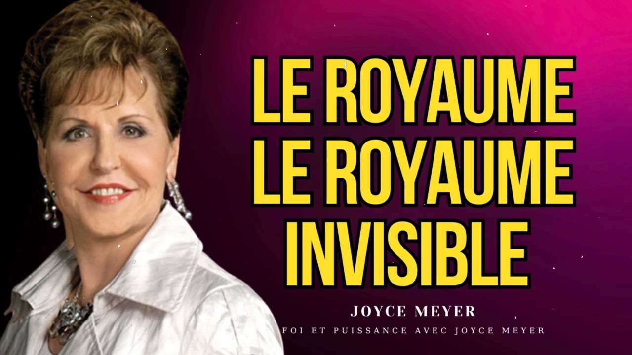 Le Royaume - Le Royaume invisible || Foi et Puissance avec Joyce Meyer