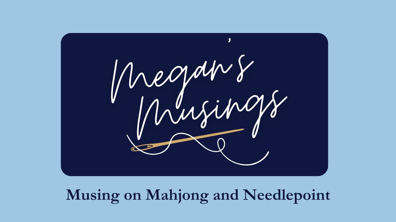 Megan's Musings | Musings on Mahjong and Needlepoint
