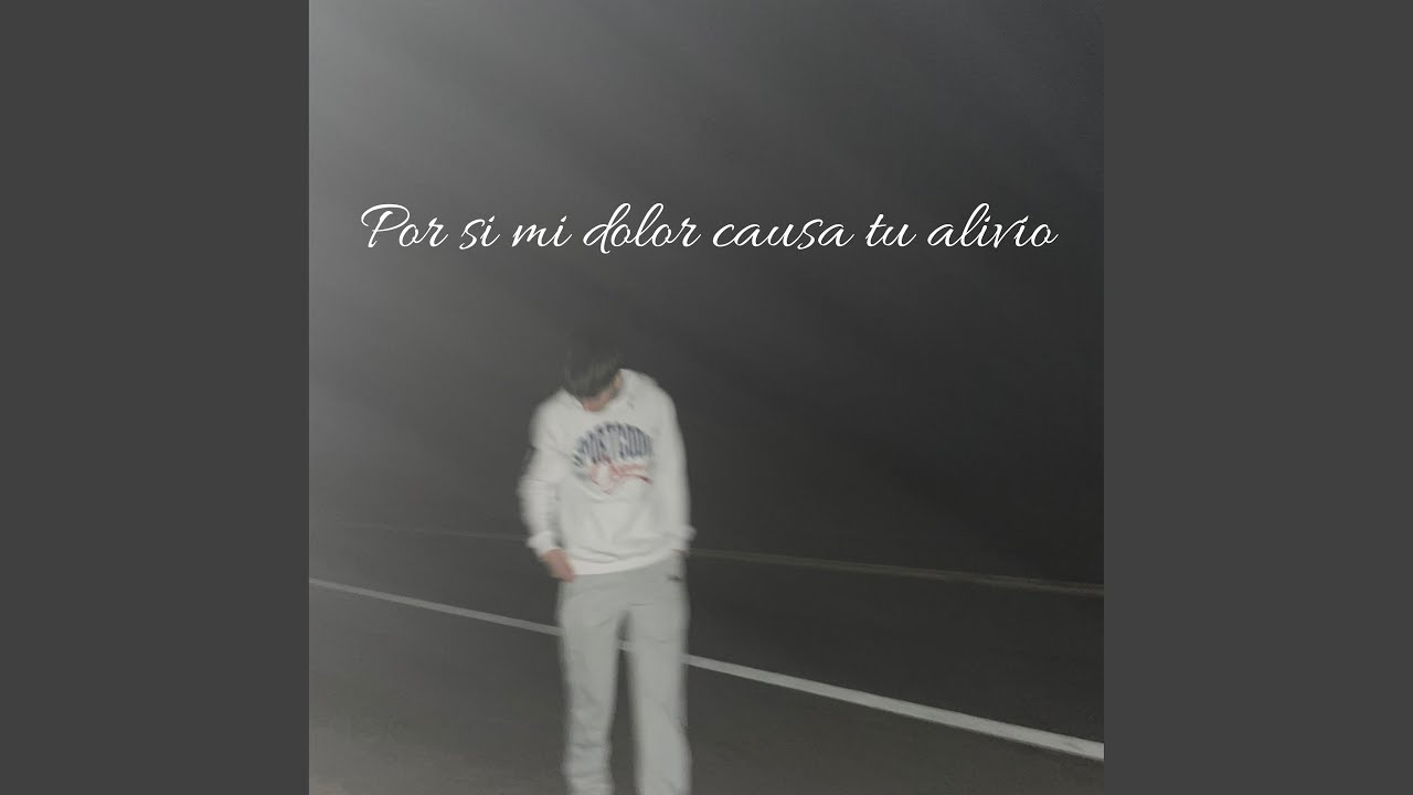 Por Si Mi Dolor Causa Tu Alivio