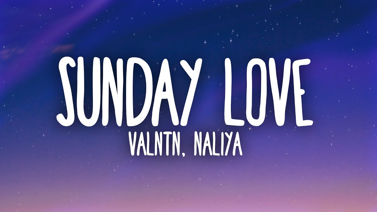 VALNTN, Naliya - Sunday Love (Lyrics)