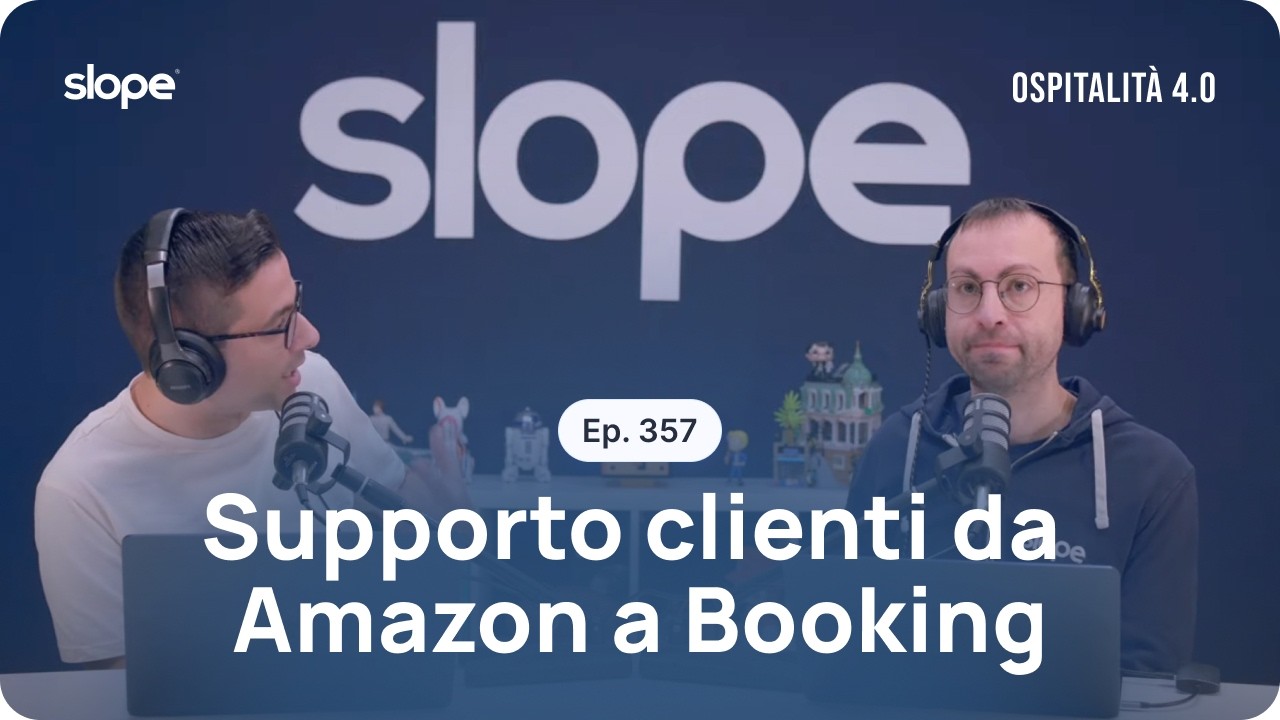 Ep.357 - Supporto clienti: da Amazon a Booking.com fino a Slope | Ospitalità 4.0