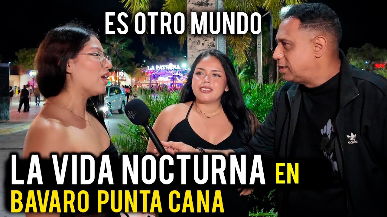 LA VIDA NOCTURNA  EN BAVARO PUNTA CANA / LO QUE NADIE TE CUENTA