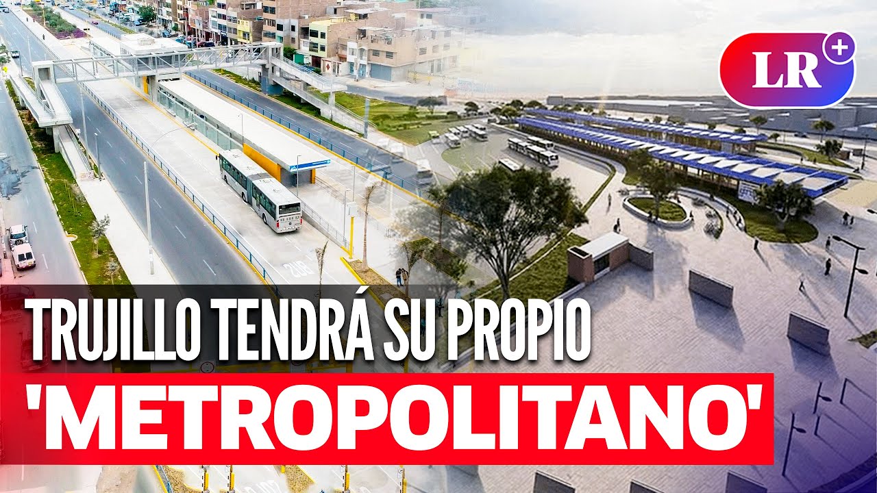 MTC aprueba creación nuevo 'METROPOLITANO' en TRUJILLO: revisa la ruta del corredor vial