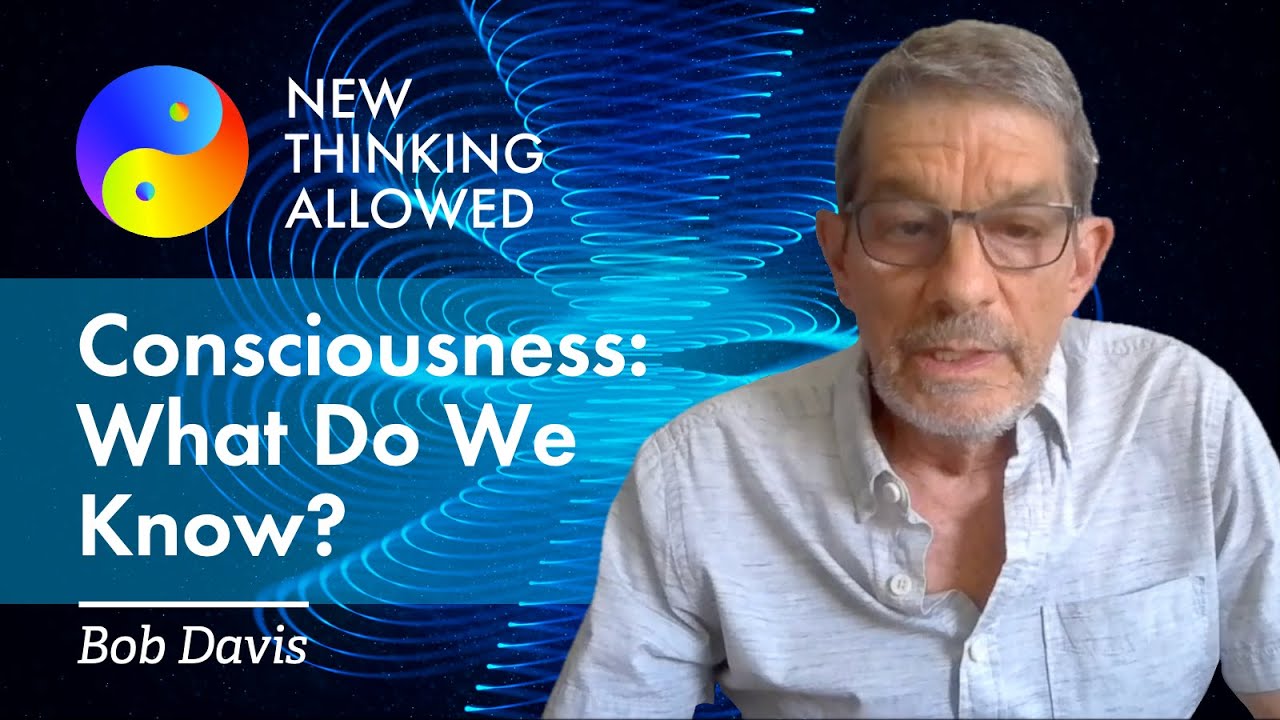 What We Know and Don't Know About Consciousness with Bob Davis
