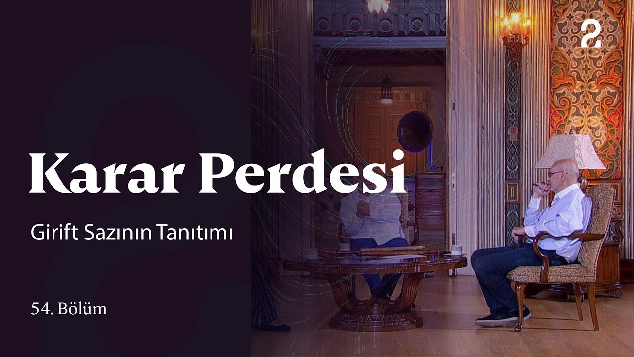 Girift Sazının Tanıtımı | Karar Perdesi | 54. B&ouml;l&uuml;m @trt2