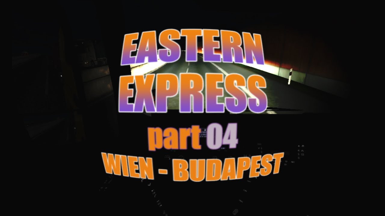 ETS2 | EAST EXPRESS | Episode 04 | Wien - Budapest