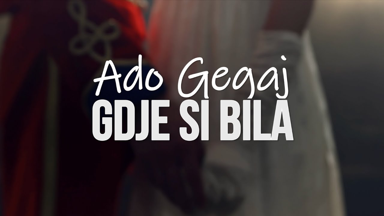 Ado Gegaj - Gdje si bila [OFFICIAL VIDEO]
