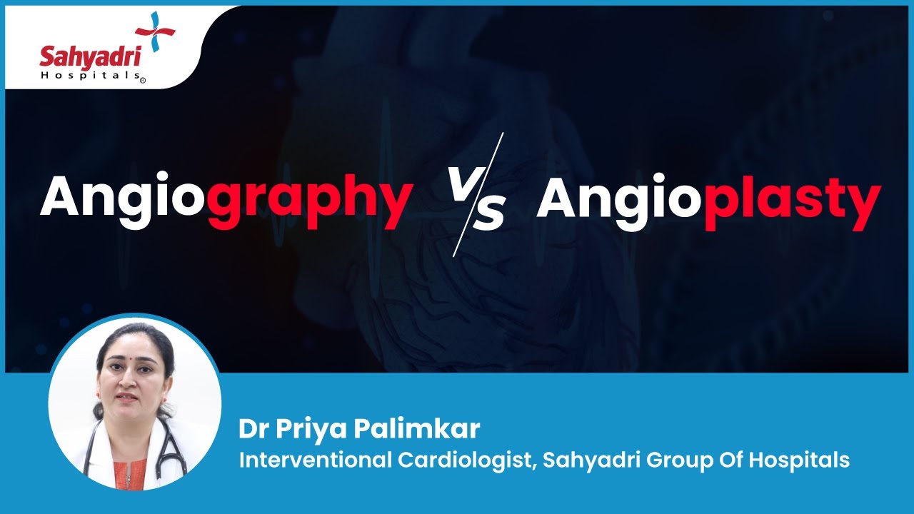 Angiography और Angioplasty क्या होता है? | Angiography Vs. Angioplasty | Dr Priya, Sahyadri Hospital