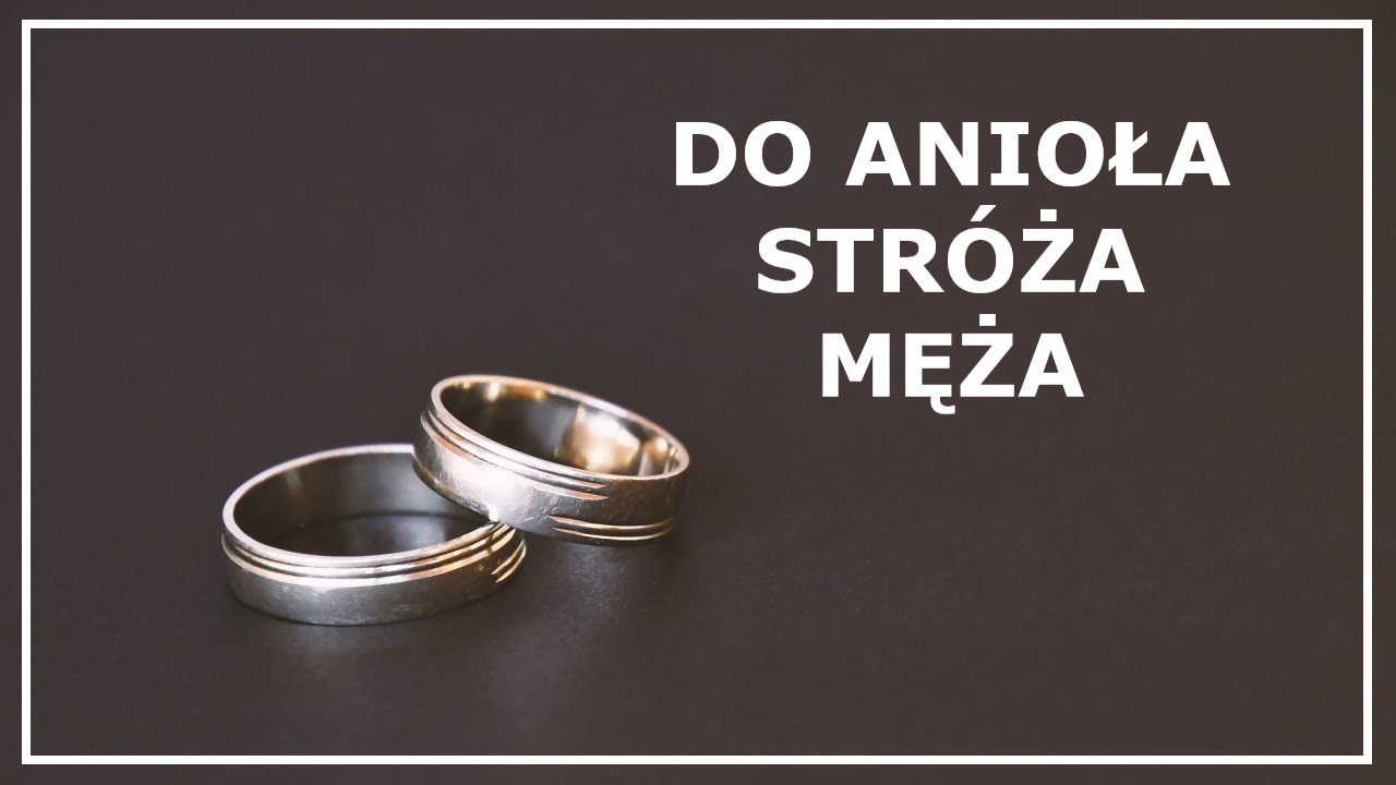 MODLITWA DO ANIOŁA STRÓŻA MĘŻA | Modlitwa za męża | Modlitwa za małżeństwo