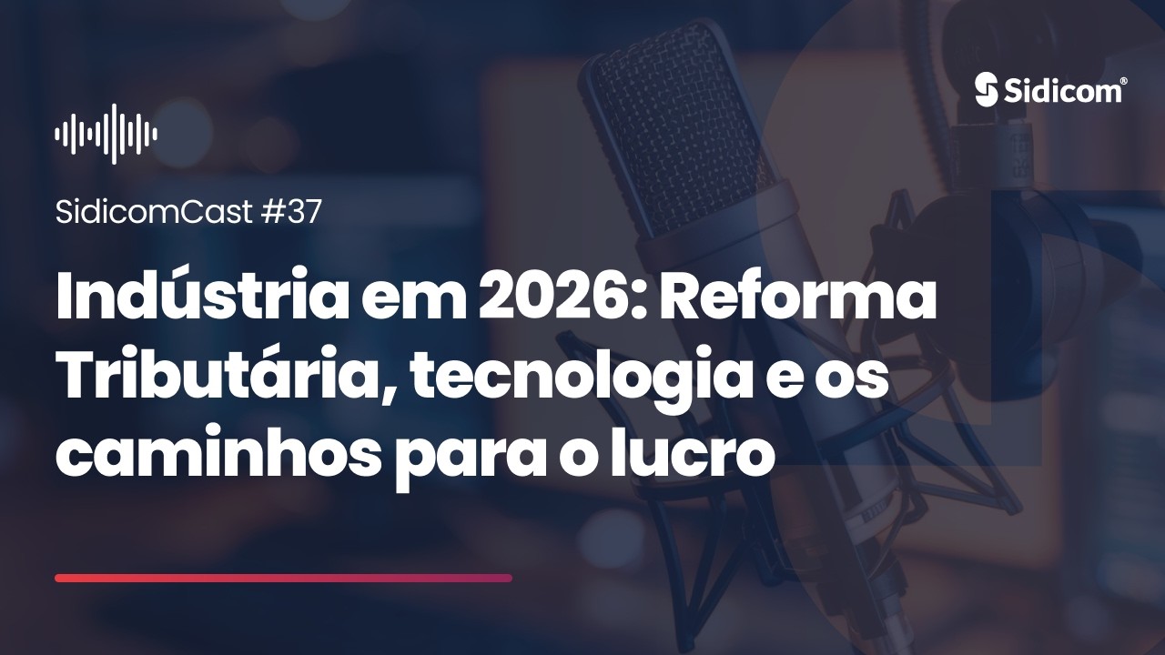 SidicomCast #37 - Indústria em 2026: Reforma Tributária, tecnologia e os caminhos para o lucro