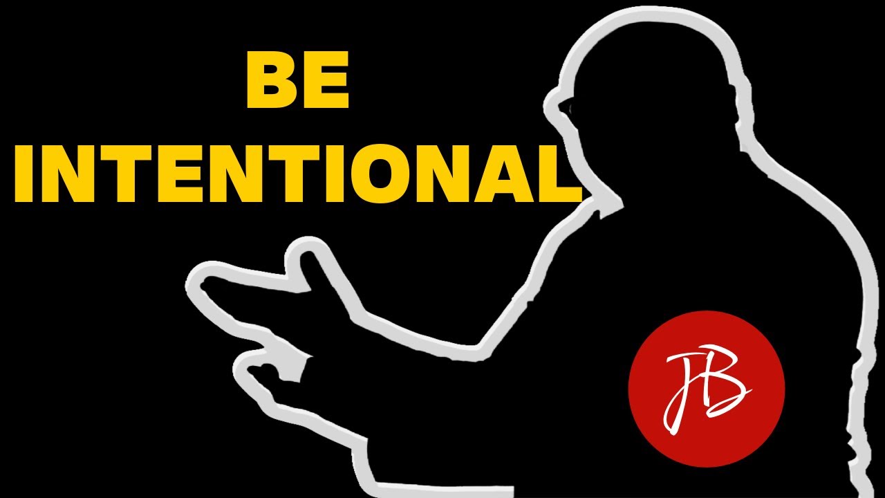 BE INTENTIONAL