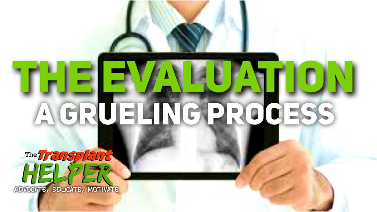 The Transplant Evaluation- A Grueling Process